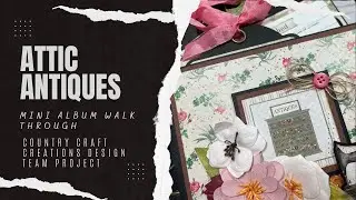 Attic Antiques Mini Album Walk Through, a Country Craft Creations Design Team Project
