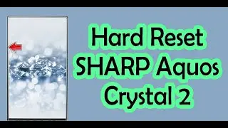 Hard Reset SHARP Aquos Crystal 2