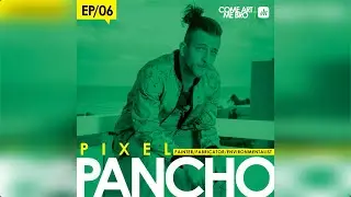 EP6 Pixel Pancho - Painter, Fabricator, Creator - Come Art Me Bro Podcast