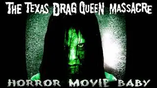 THE TEXAS DRAG QUEEN MASSACRE - Horror Movie Baby