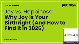 Joy vs. Happiness: Why Joy Is Your Birthright (And How to Find It in 2026) | Joy Lab Podcast [242]