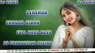 LEHNGA, ((EKNOOR SIDHU)) SONG REMIX FT,, MIX BY AS PRODUCTION, FULL  HARD BASS