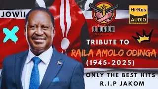 DJ BUNDUKI - RAILA AMOLO ODINGA TRIBUTE 2025 MIX (OFFICIAL AUDIO)
