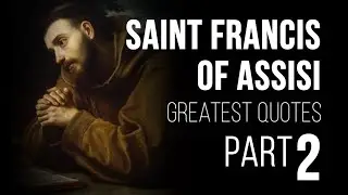 LIFE CHANGING QUOTES by St. Francis of Assisi | PART 2