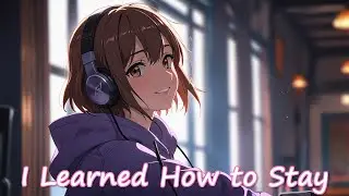 NIGHTCORE - I Learned How to Stay - (FEMALE VOCALS) #animemusic #nightcore