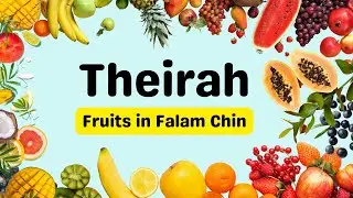 Theirah - Fruits in Falam Chin!