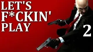 Let's F*ckin' Play: Hitman Absolution - The King of Chinatown (Episode 2)