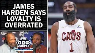 James Harden Says Loyalty in the NBA Is Overrated | THE ODD COUPLE