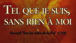 Tel que je suis, sans rien à moi, Sinon ton sang versé pour moi.