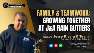 Gutter Growth Podcast | Family & Teamwork: Growing Together at JNA Rain Gutters
