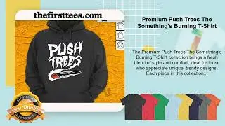 Premium Push Trees The Something's Burning T-Shirt