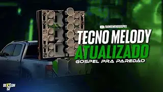 SELE&Ccedil;&Atilde;O DE - TECNO MELODY  GOSPEL | ATUALIZADO PRA PARED&Atilde;O