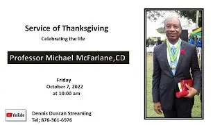 Service of Thanksgiving Celebrating the life of Professor Michael McFarlane , CD