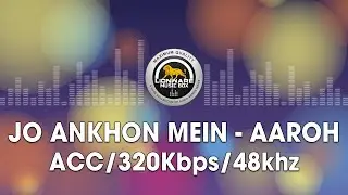 Jo Ankhon Mein - Aaroh
