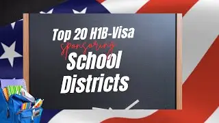 Top 20 School Districts in the US  sponsoring H1B visas for Teachers