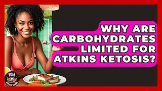 Why Are Carbohydrates Limited For Atkins Ketosis? - Fuel Without Carbs