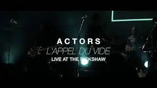 ACTORS - L'appel Du Vide - Live at Rickshaw Theatre