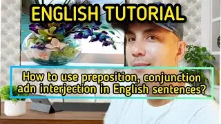 Vlog #24: How to use preposition, conjunction and or interjection words in English sentences?