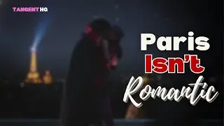 Paris Isn't Romantic: They Bulldozed A Revolution To Sell You A Lie