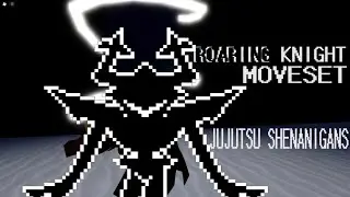 ROARING KNIGHT MOVESET | JUJUTSU SHENANIGANS