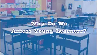 Why Do We Assess Young Learners? | The Importance of Educational Assessment in Early Childhood