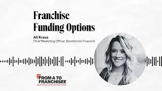 From A To Franchisee S1E6: Franchise Funding Options