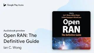 Open RAN: The Definitive Guide by Ian C. Wong · Audiobook preview