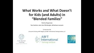 ABFT Special Topics Webinar: What Works & What Doesn&rsquo;t for Kids (and Adults) in &ldquo;Blended Families.&rdquo;
