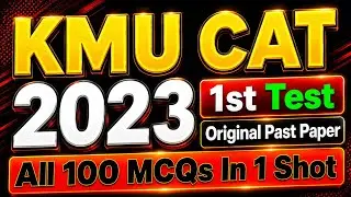 KMU CAT 2023 1st TEST |  Original past Paper Solved | 100 MCQs with Easy Explanation In One Shot