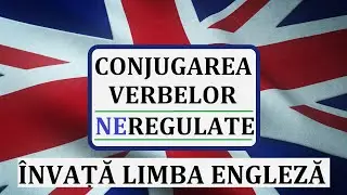Invata engleza | Conjugarea verbelor NEREGULATE din limba engleza | Reguli si exemple