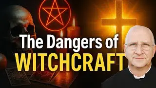 Witchcraft, Magic & The Demonic: The Dangers fo Them & Protection From Them ~ Fr. Ripperger