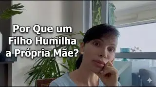 Por Que um Filho Humilha a Própria Mãe? “A Dor Que Nenhuma Mãe Merece: