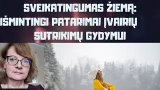 Sveikatingumas žiemą: i&scaron;mintingi patarimai įvairiems sutrikimams gydyti