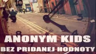 ANONYM KIDS - BEZ PRIDANEJ HODNOTY - Single 2013