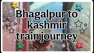 Bhagalpur to kashmir train journey/a day in my life/vlog !!