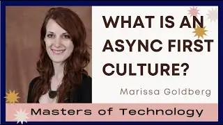 What is an Async first culture? and How to successfully adopt it? Marissa Goldberg