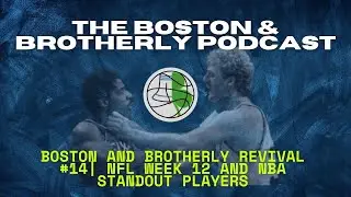Boston & Brotherly Revival #14 | NFL Week 12 and NBA Standout Players