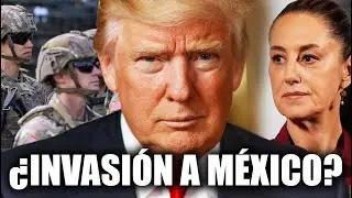 DONALD TRUMP ORDENA INVADIR M&Eacute;XICO!