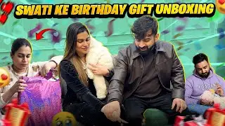 SWATI KE BIRTHDAY GIFTS KI UNBOXING 🎁😍 || RAJAT KOI GIFT NHI LAAYA ISS BAAR ? 😱 || RajatSwatiVlogs