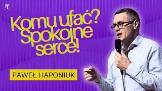 Komu ufać - Spokojne serce | Paweł Haponiuk