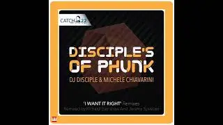 Disciples Of Phunk: DJ Disciple & Michele Chiavarini - I Want It Right (Richard Earnshaw Remix)...