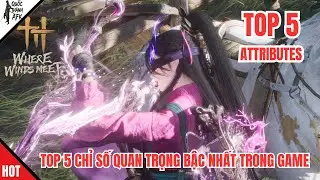 Where Winds Meet | Top 5 chỉ số quan trọng BẬC NHẤT trong game - Top 5 Most Important Attributes