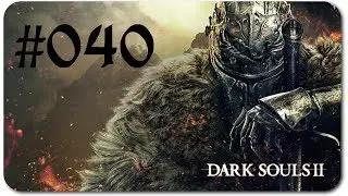 DARK SOULS 2 #040 [BLIND][PC][HD+] - BOSSFAIL: Alter Eisenk&ouml;nig - Let's Play Dark Souls 2