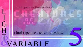 Light & Variable - Final Update & Why I’m not relying on a Mastering Engineer (For now…)