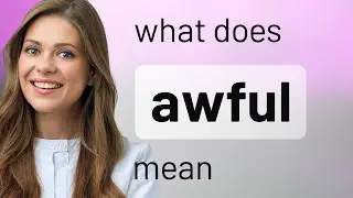 Awful &bull; meaning of AWFUL