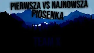 PIERWSZA VS NAJNOWSZA PIOSENKA  - TEAM X