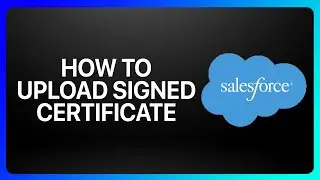 Как загрузить подписанный сертификат в учебном пособии Salesforce