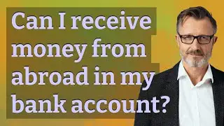 Can I receive money from abroad in my bank account?