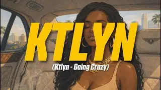 Ktlyn &ndash; GOING CRAZY (Lyric Video)