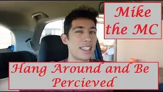 Hang Around and Be Percieved